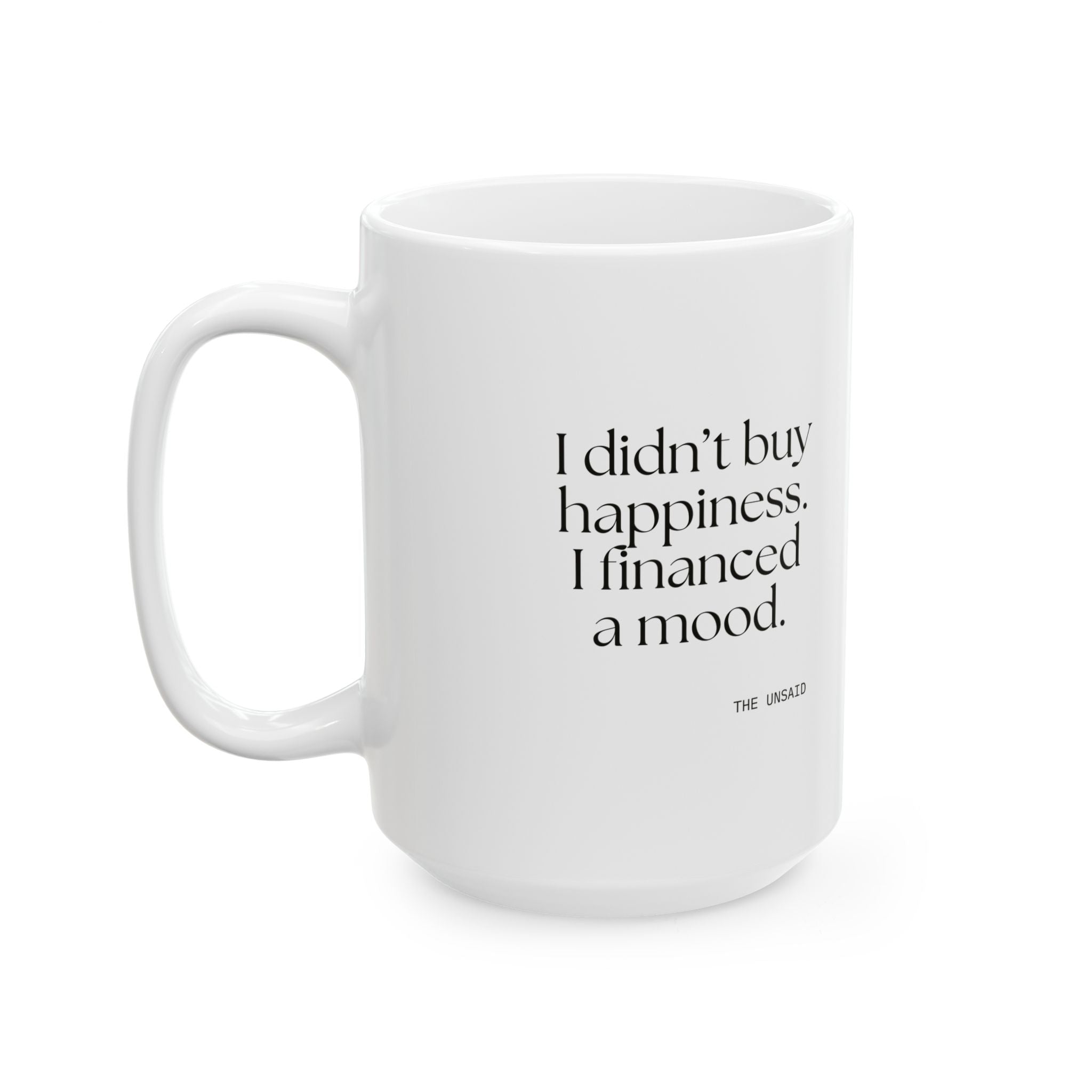 I didn’t buy happiness. I financed a mood - Coffee Mug - Dry Humor