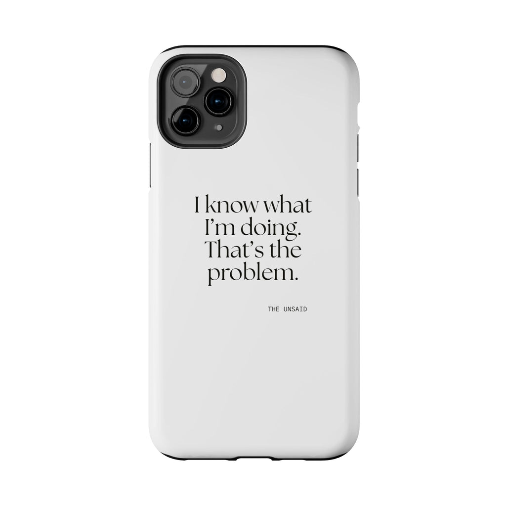I know what I’m doing. That’s the problem - Tough Phone Case - Dry Humor