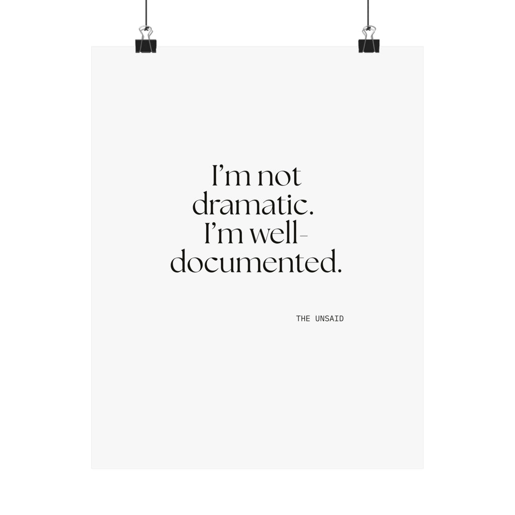 I’m not dramatic. I’m well-documented - Poster - Dry Humor