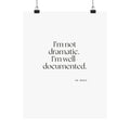I’m not dramatic. I’m well-documented - Poster - Dry Humor