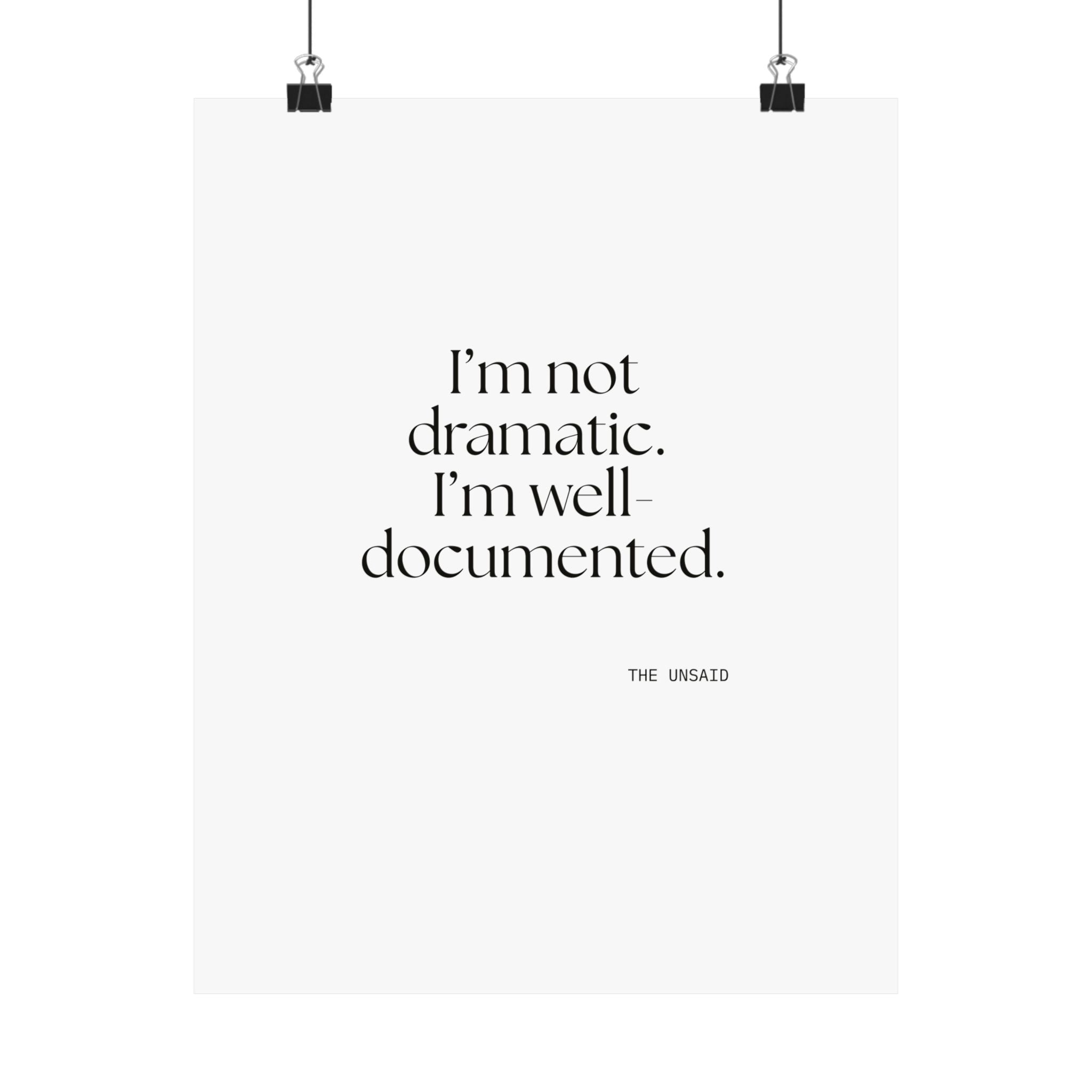 I’m not dramatic. I’m well-documented - Poster - Dry Humor