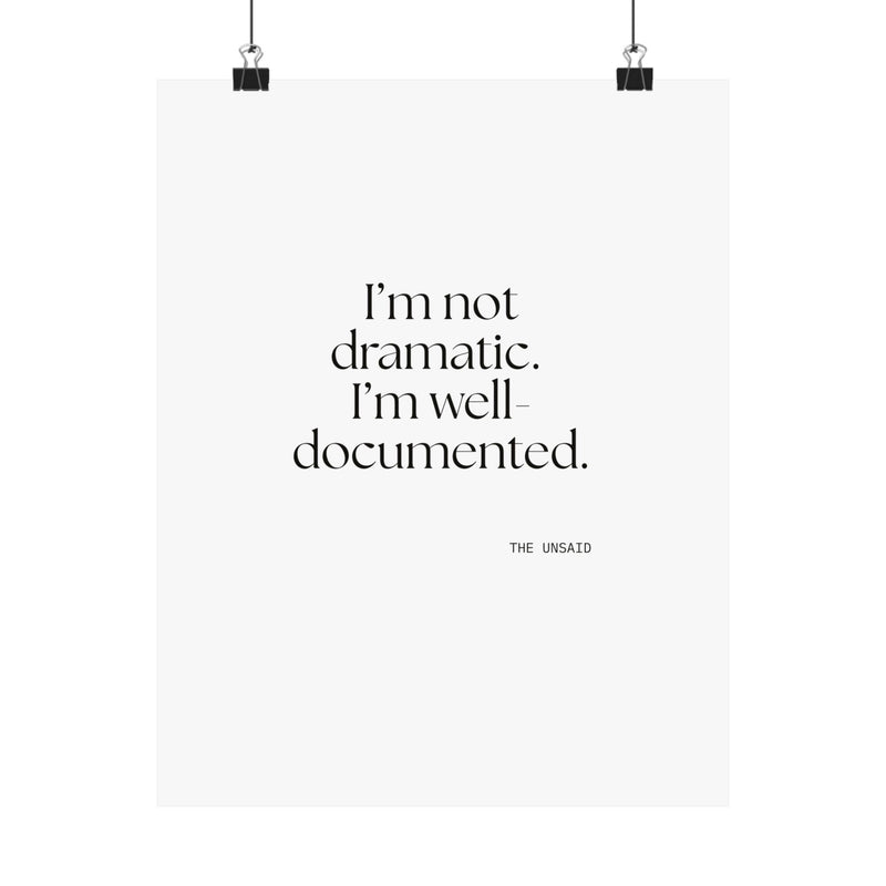 Poster — I’m not dramatic. I’m well-documented.