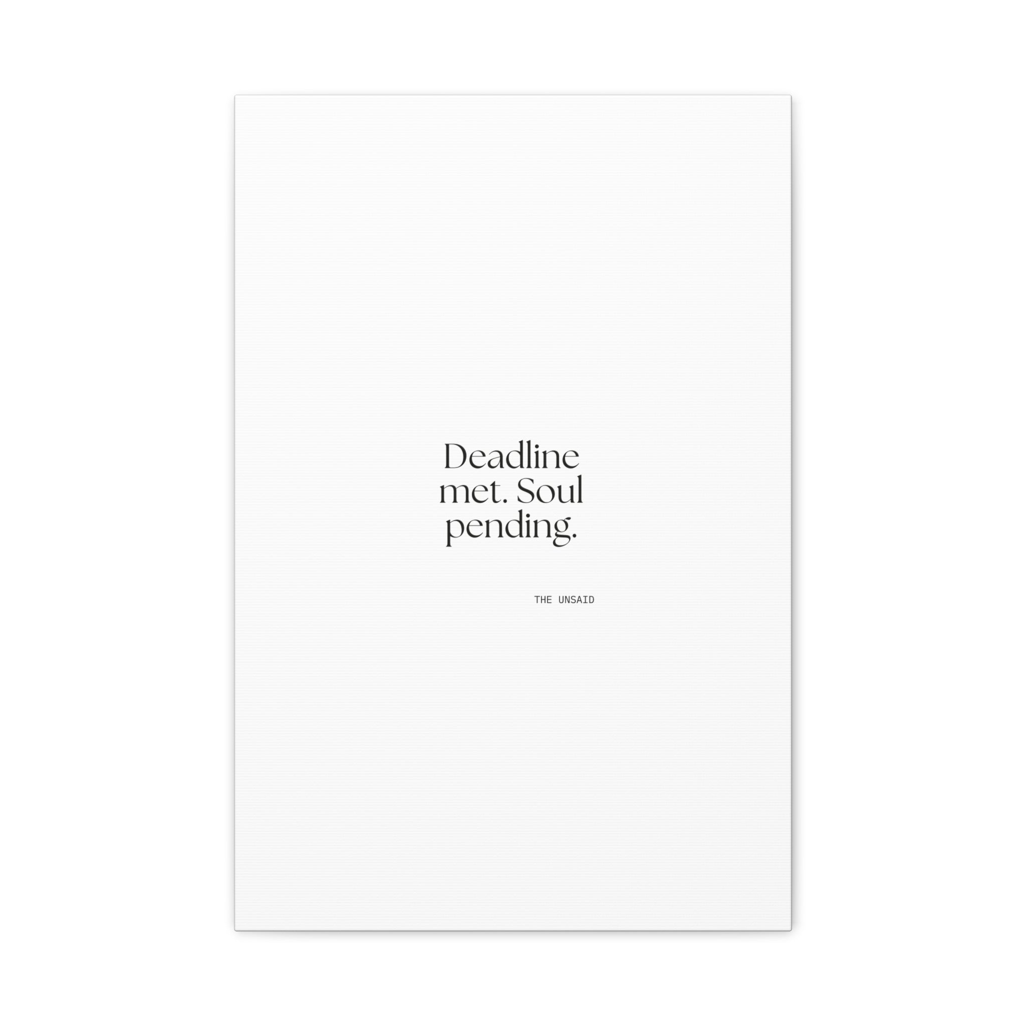 Deadline met. Soul pending - Canvas Print - For Tired Days