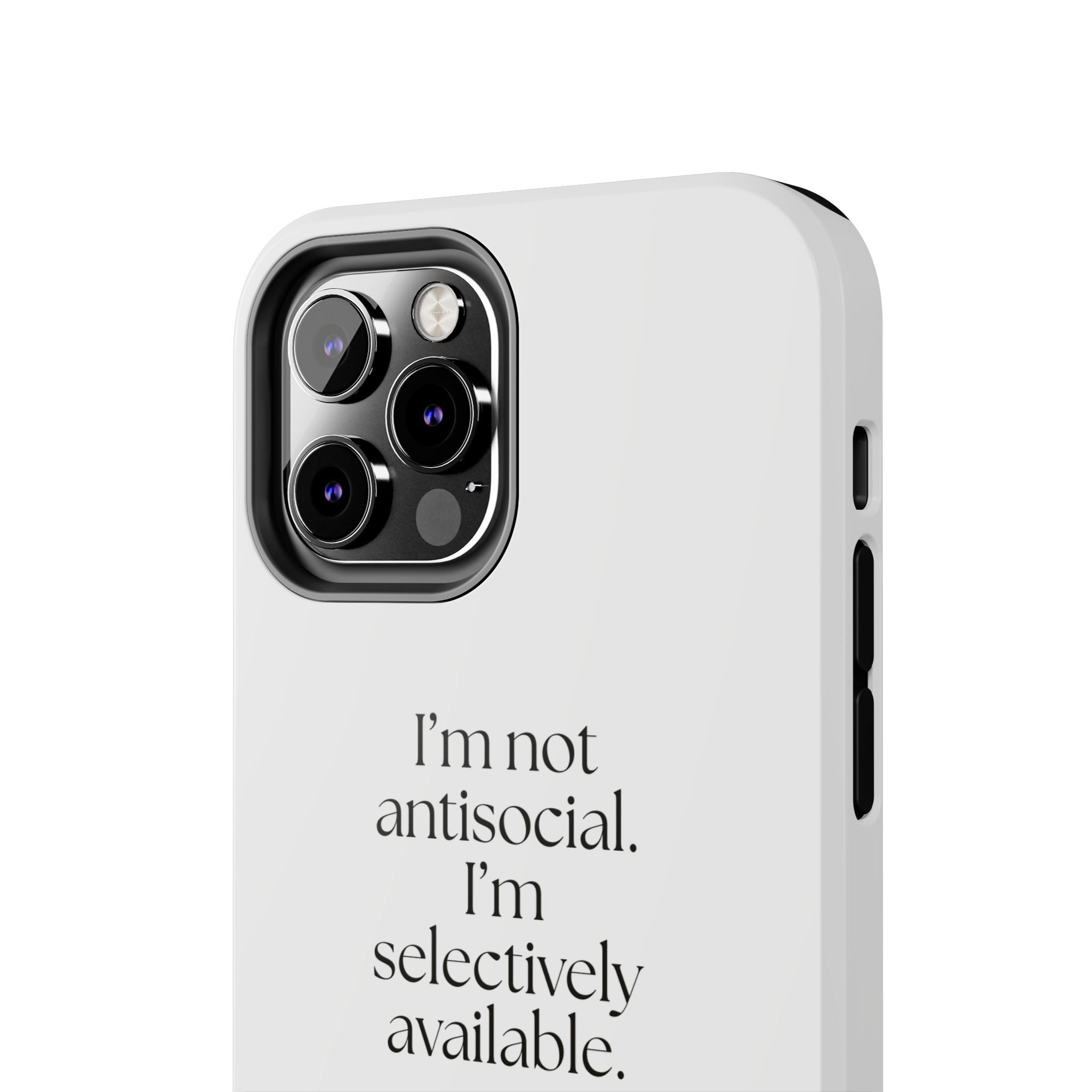 I’m not antisocial. I’m selectively available - Tough Phone Case - For Introverts
