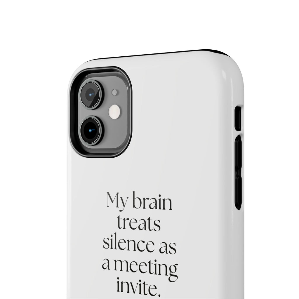 My brain treats silence as a meeting invite - Tough Phone Case - For Overthinkers