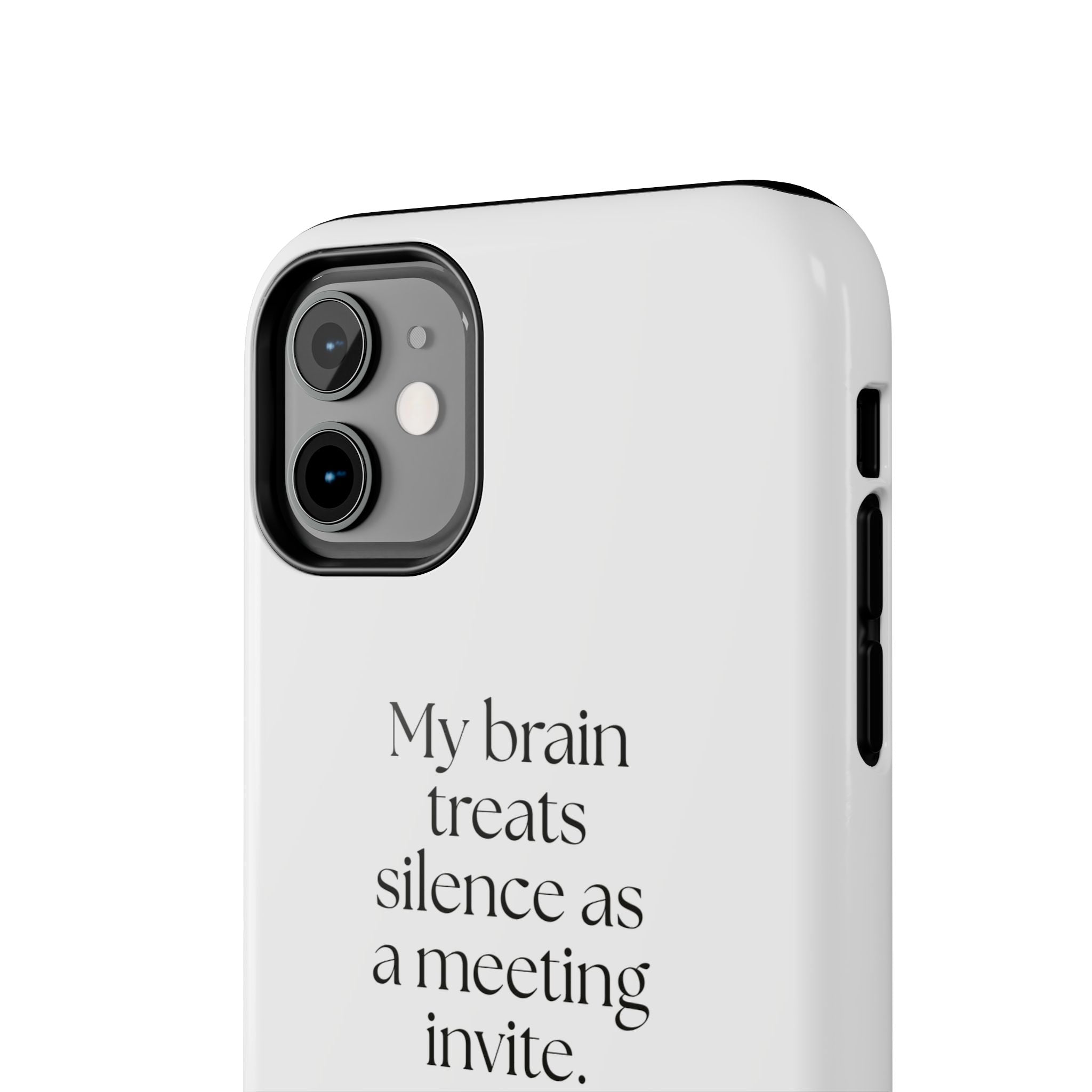 My brain treats silence as a meeting invite - Tough Phone Case - For Overthinkers