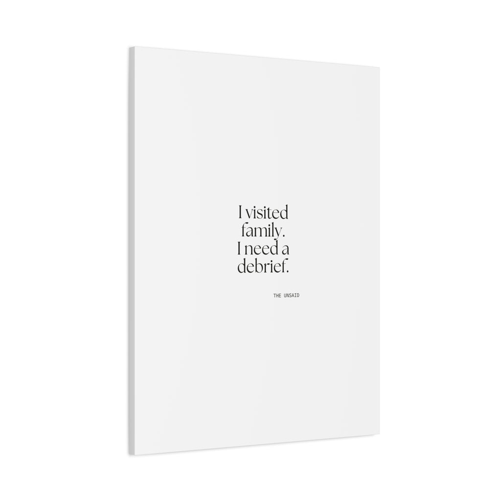 I visited family. I need a debrief - Canvas Print - For Someone Who Stays