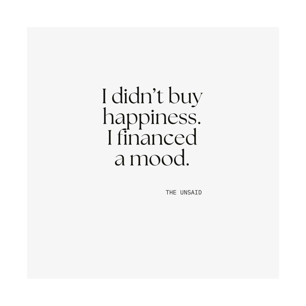 I didn’t buy happiness. I financed a mood - Poster - Dry Humor