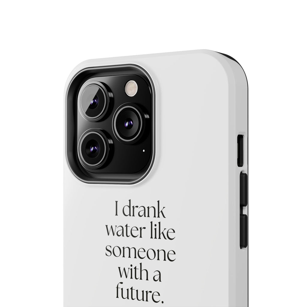 I drank water like someone with a future - Tough Phone Case - Dry Humor