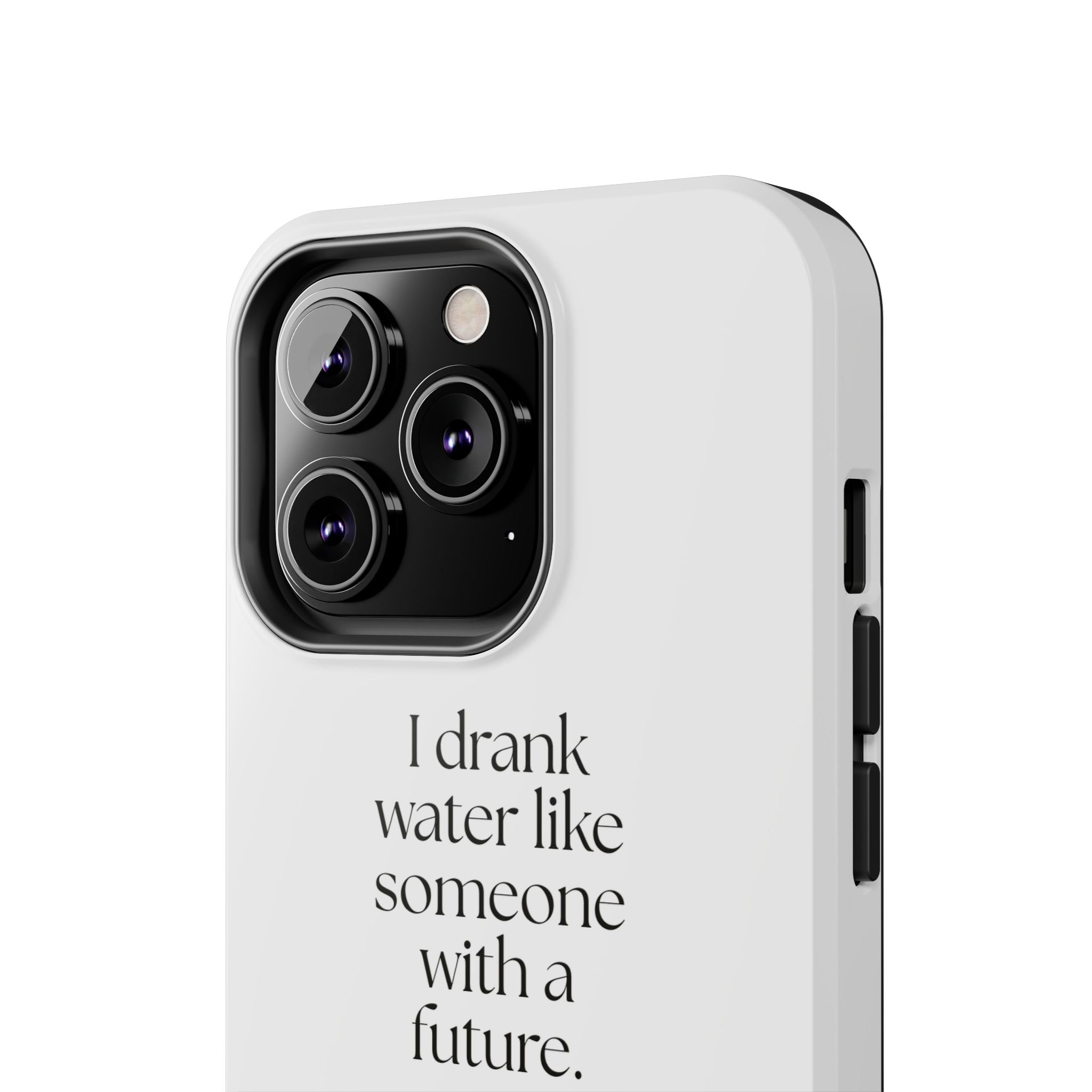 I drank water like someone with a future - Tough Phone Case - Dry Humor