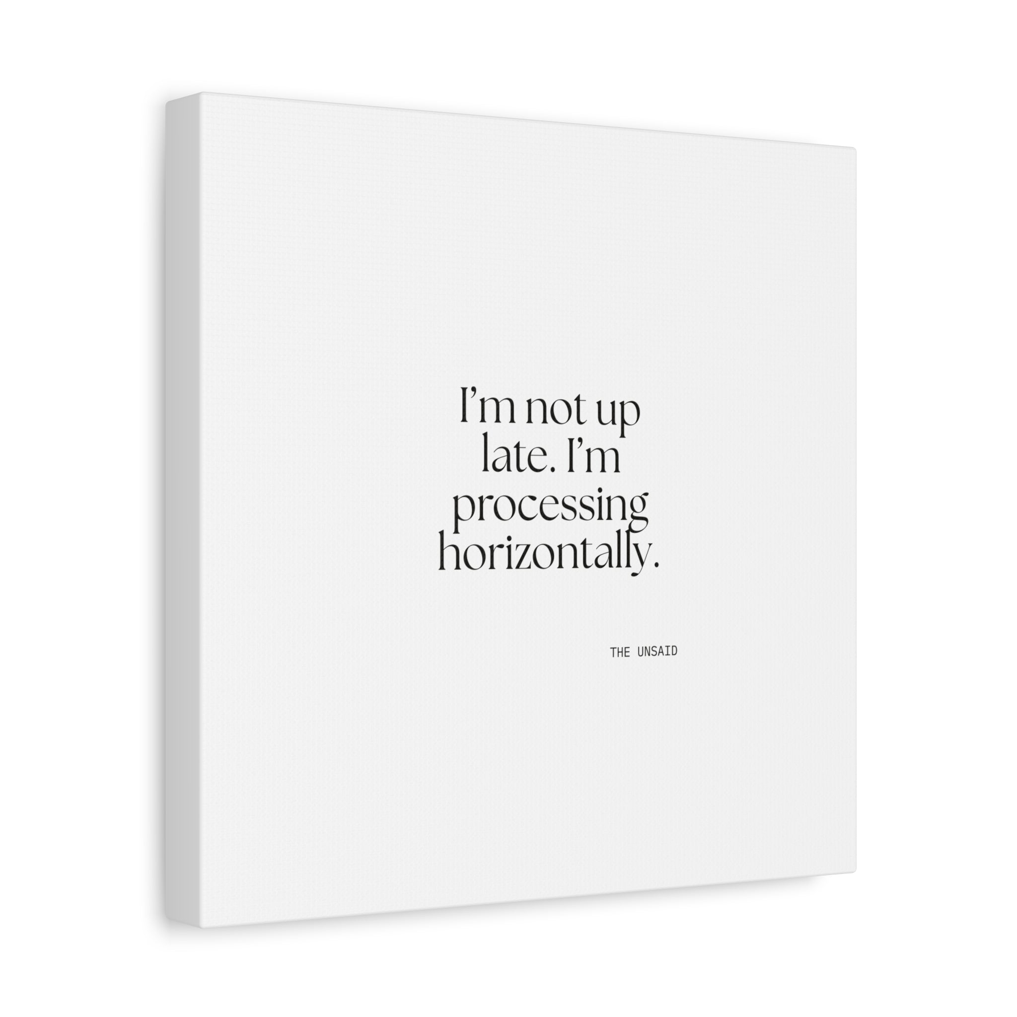 I’m not up late. I’m processing horizontally - Canvas Print - For Overthinkers