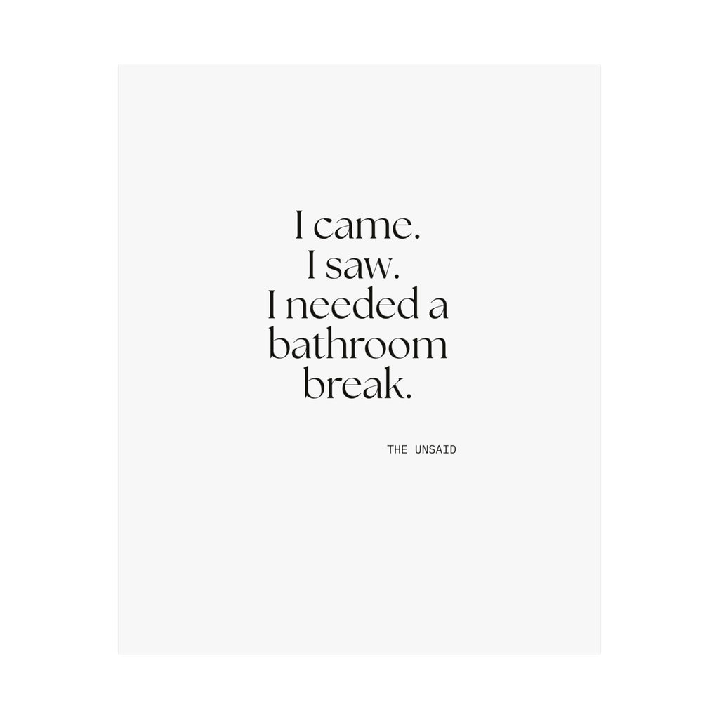 I came. I saw. I needed a bathroom break - Poster - For Introverts