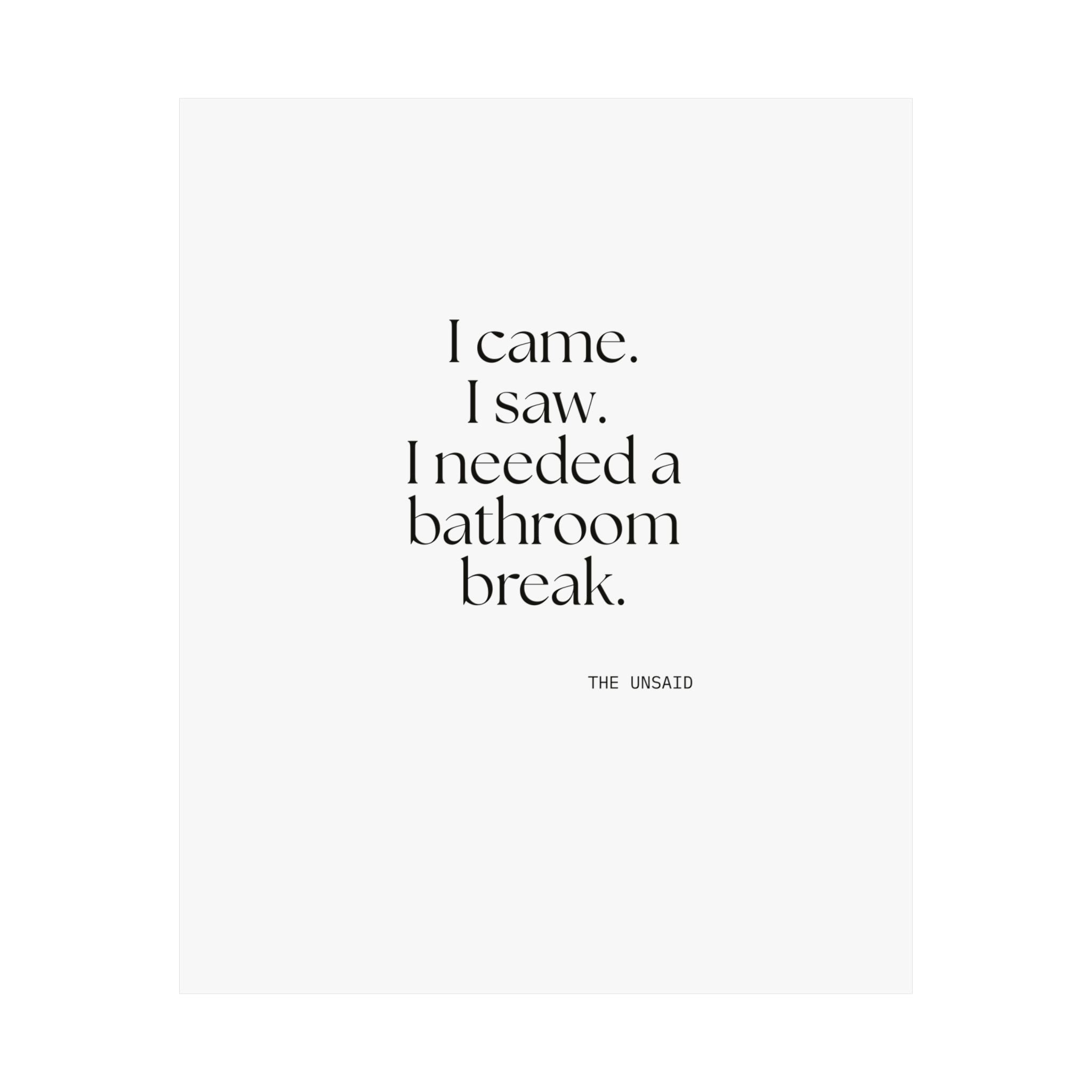 I came. I saw. I needed a bathroom break - Poster - For Introverts