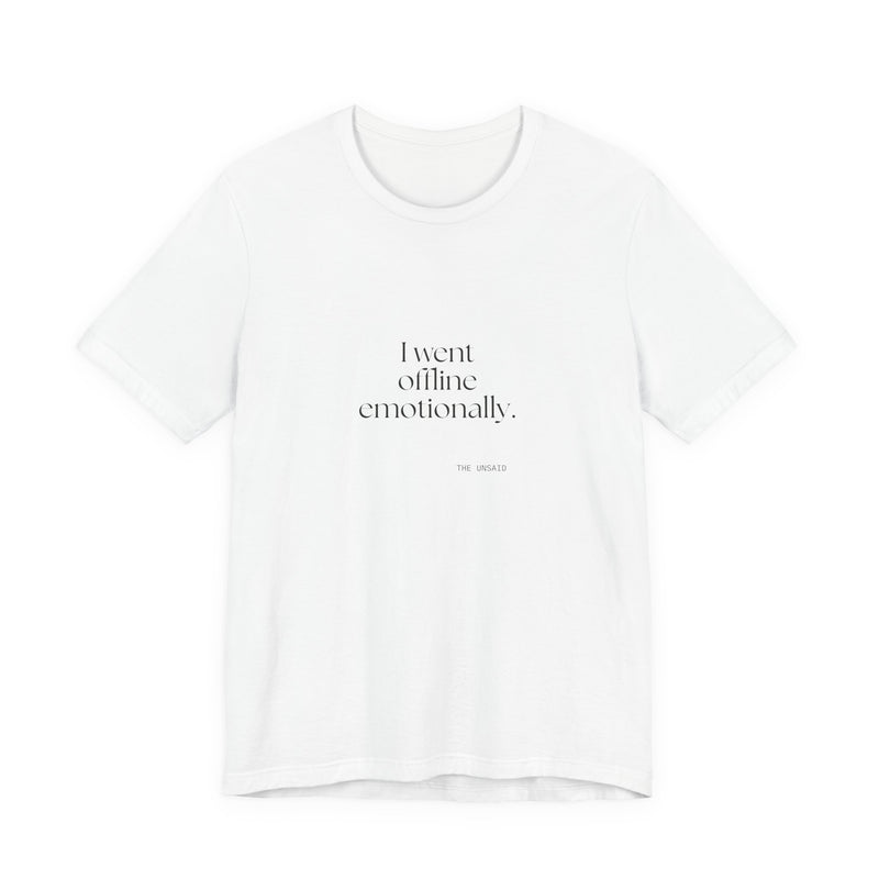 Shirt — I went offline emotionally.
