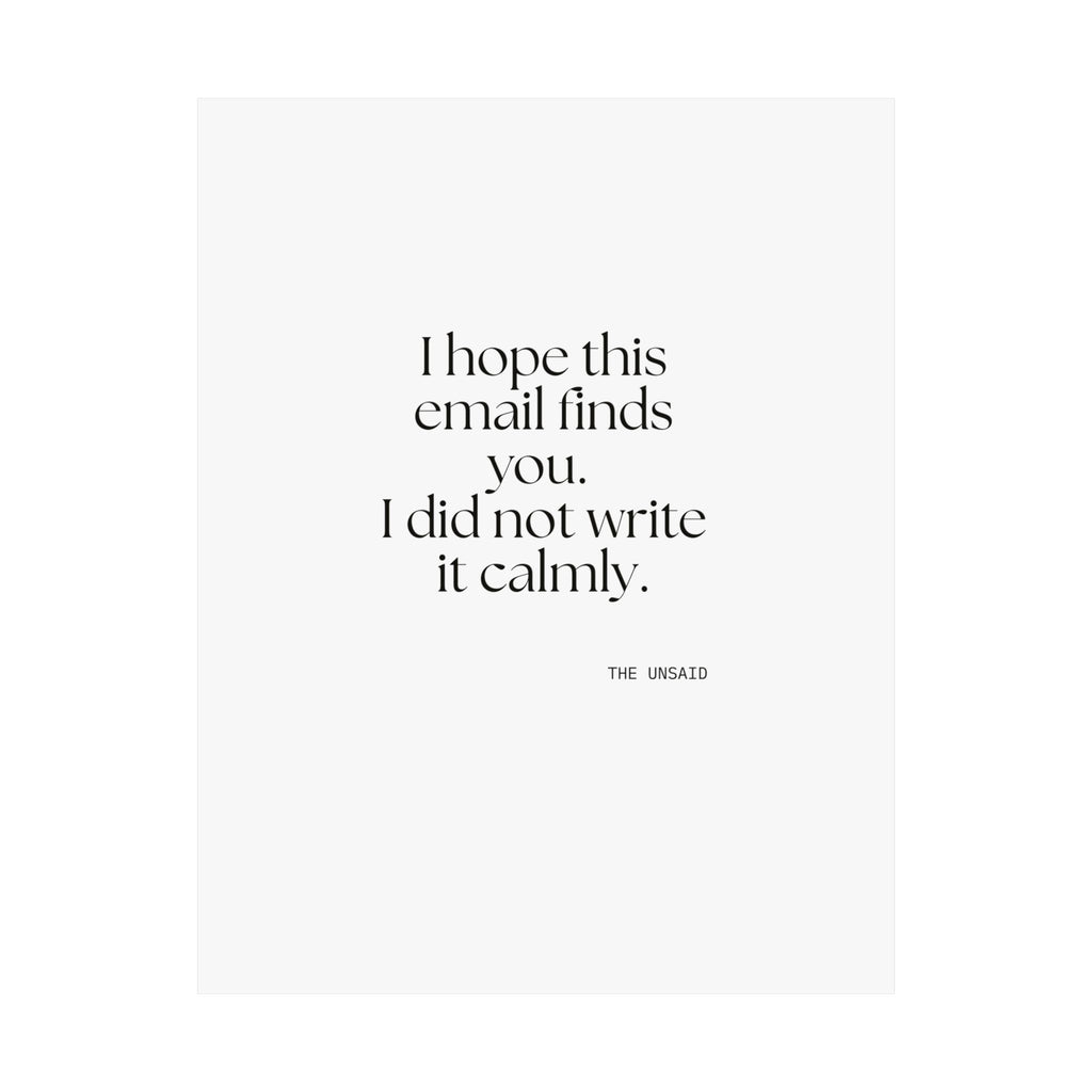 I hope this email finds you. I did not write it calmly - Poster - Dry Humor