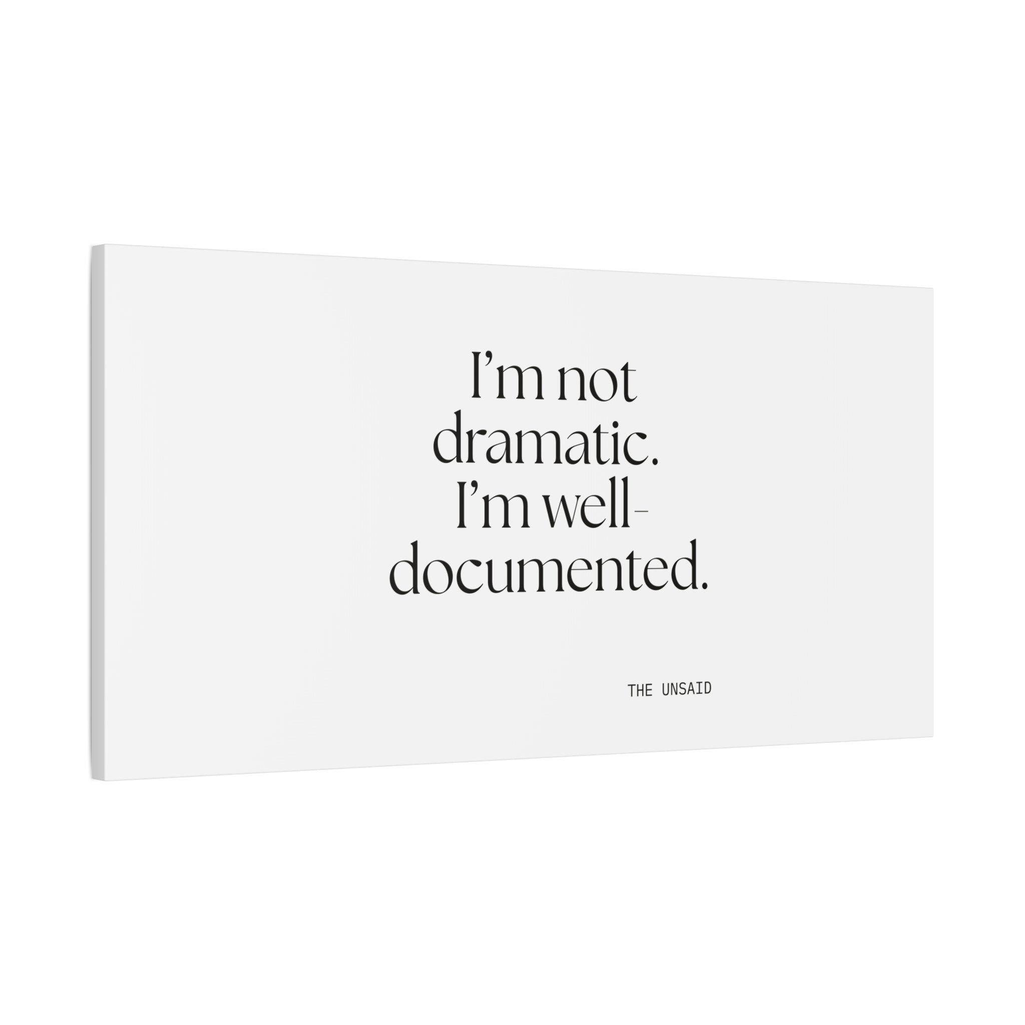 I’m not dramatic. I’m well-documented - Canvas Print - Dry Humor