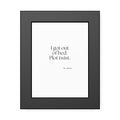 I got out of bed. Plot twist - Framed Print - Dry Humor