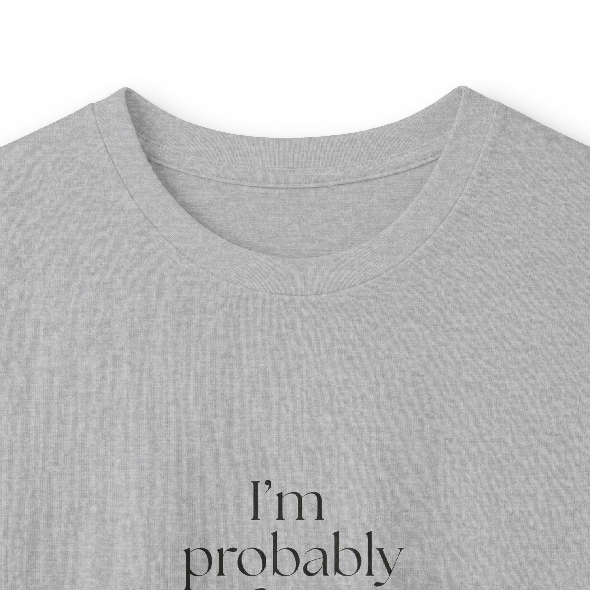I’m probably fine. That’s not enough - Long Sleeve Shirt - For Overthinkers