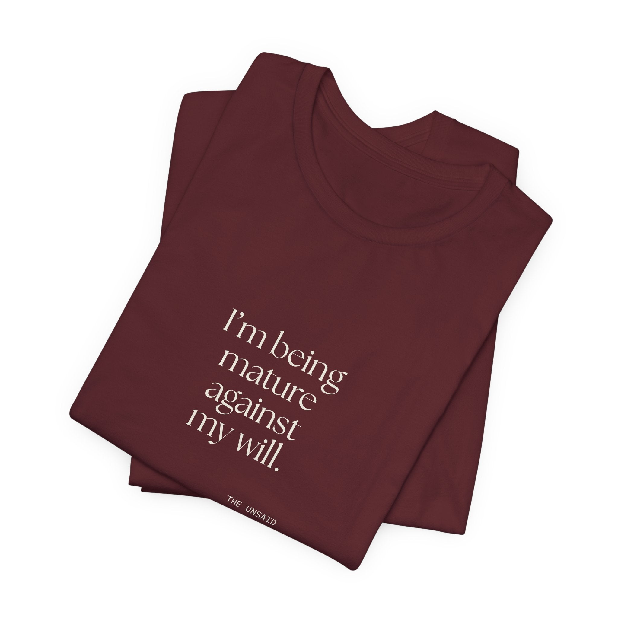 I’m being mature against my will - Shirt - Dry Humor